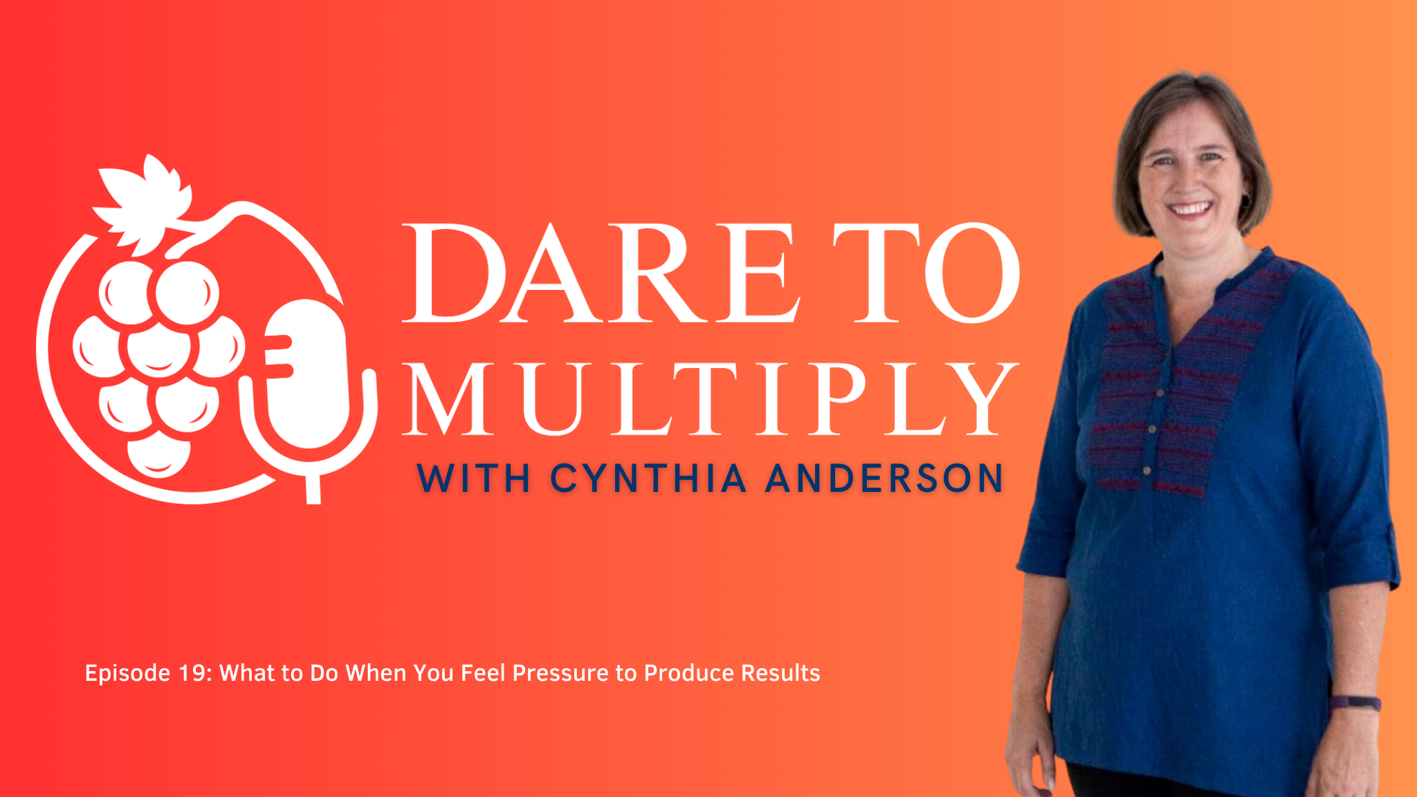 episode-19-what-to-do-when-you-feel-pressure-to-produce-results